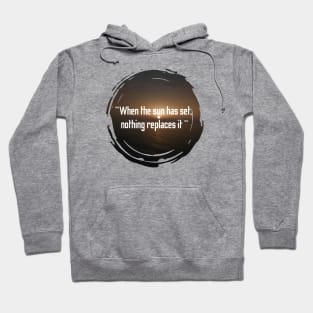 When the sun has set nothing replaces it, quotes with sunset design Hoodie